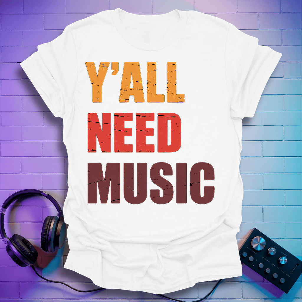 Y'all Need Music T-Shirt