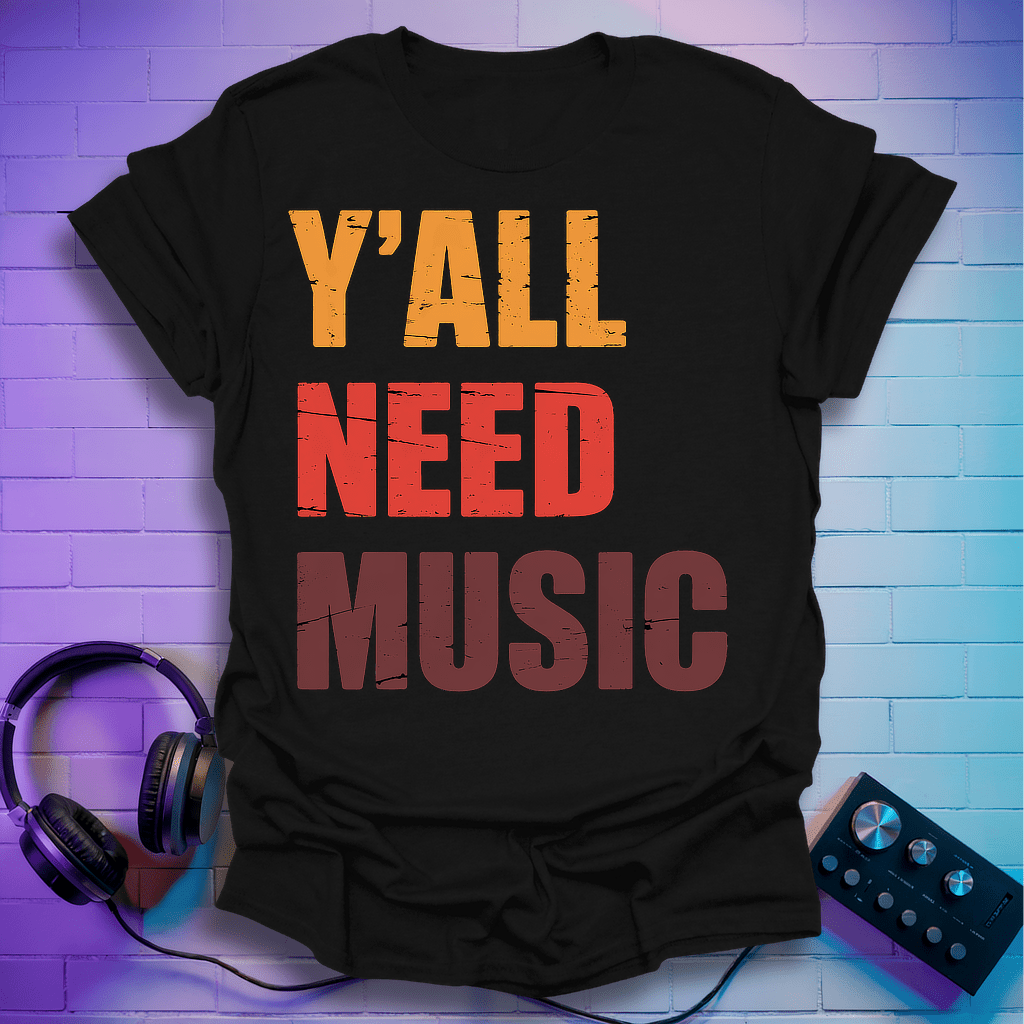 Y'all Need Music T-Shirt