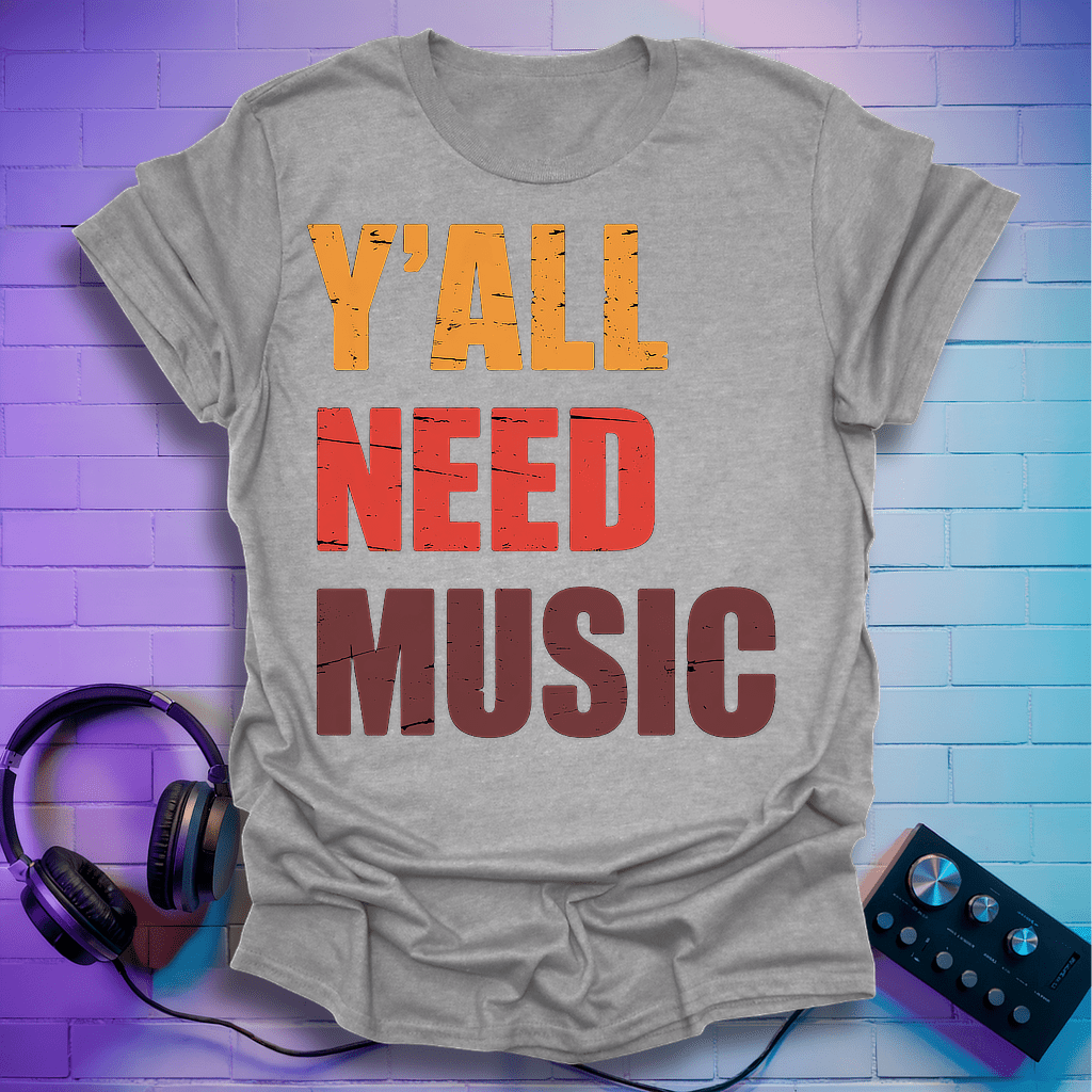 Y'all Need Music T-Shirt