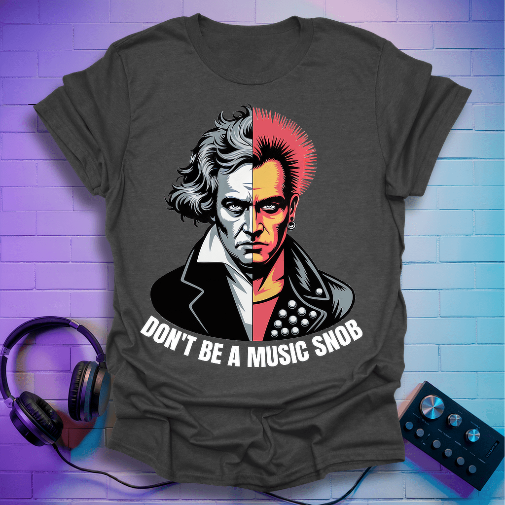 Don't Be A Music Snob T-Shirt