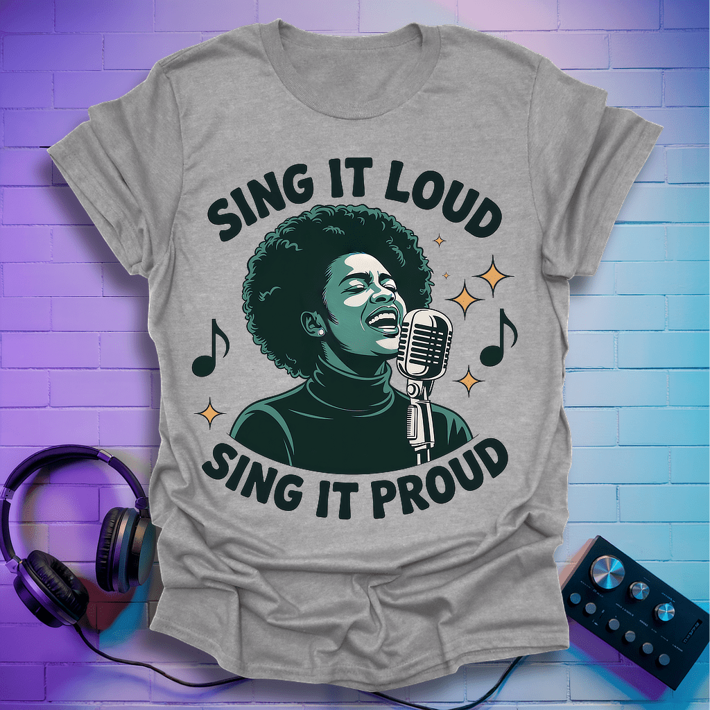 Sing It Loud Sing It Proud T-Shirt