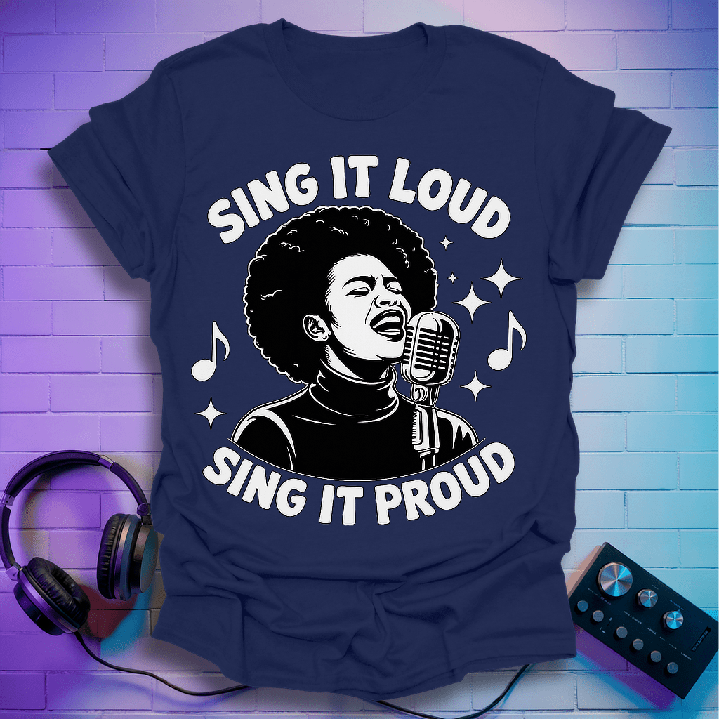 Sing It Loud Sing It Proud T-Shirt