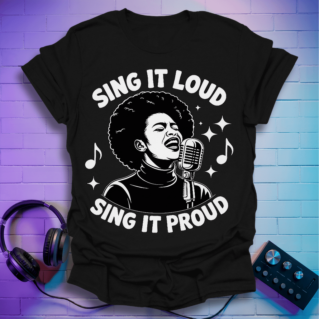 Sing It Loud Sing It Proud T-Shirt