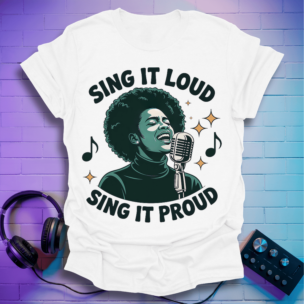 Sing It Loud Sing It Proud T-Shirt