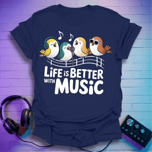 Life is Better With Music T-Shirt