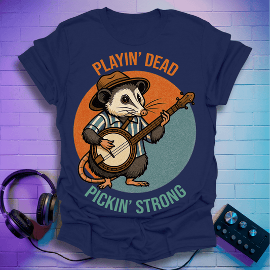 Playinβ Dead, Pickinβ Strong β The Banjo Possum Tee