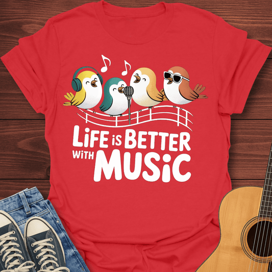 Life is Better With Music T-Shirt