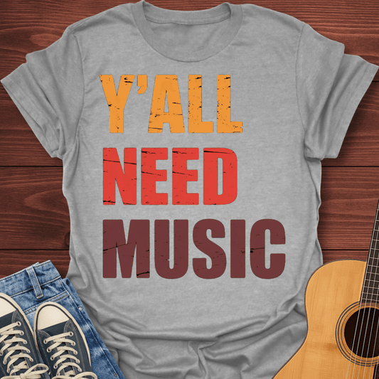 Y'all Need Music T-Shirt