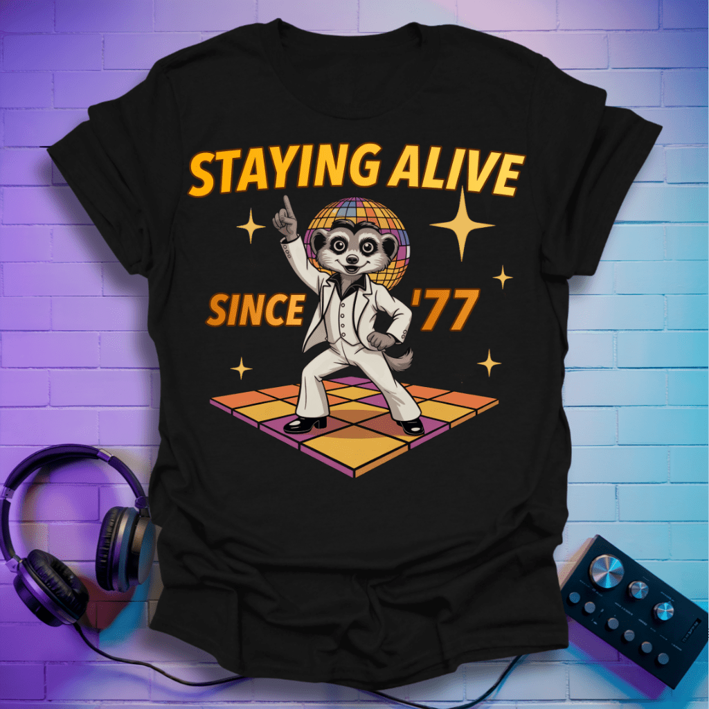 Stayin’ Alive Since ’77 Disco Meerkat T-Shirt