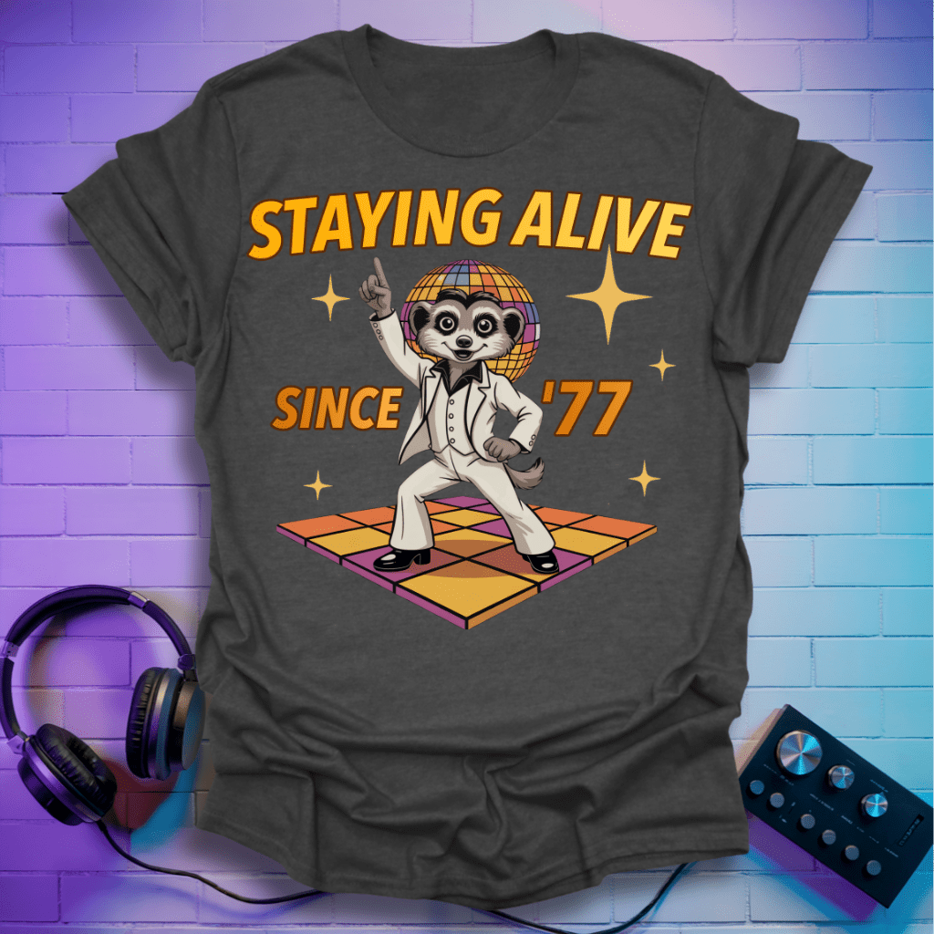 Stayin’ Alive Since ’77 Disco Meerkat T-Shirt