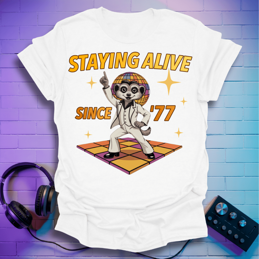 Stayin’ Alive Since ’77 Disco Meerkat T-Shirt
