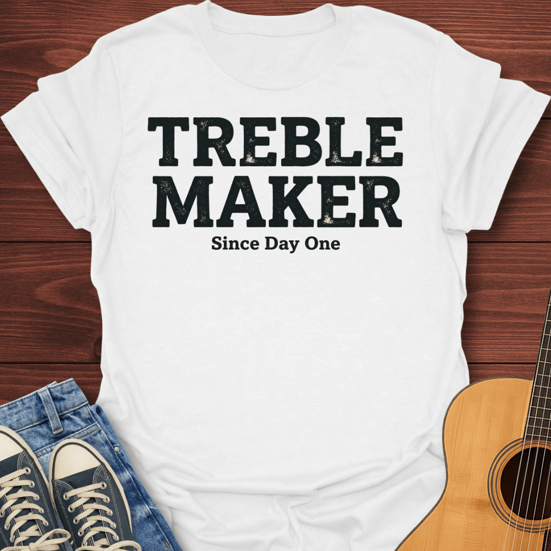 Treble Maker Since Day One T-Shirt