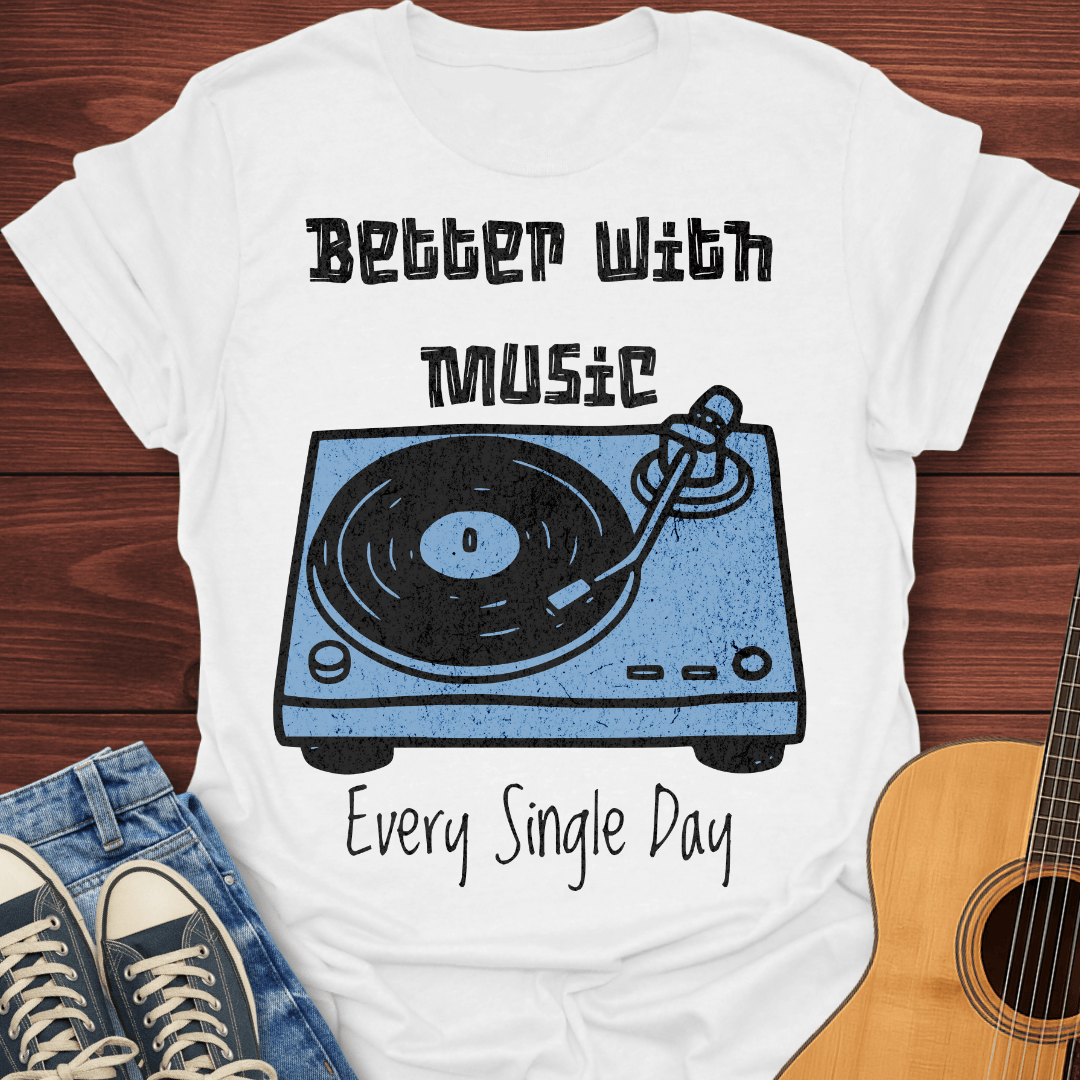 Better With Music T-Shirt