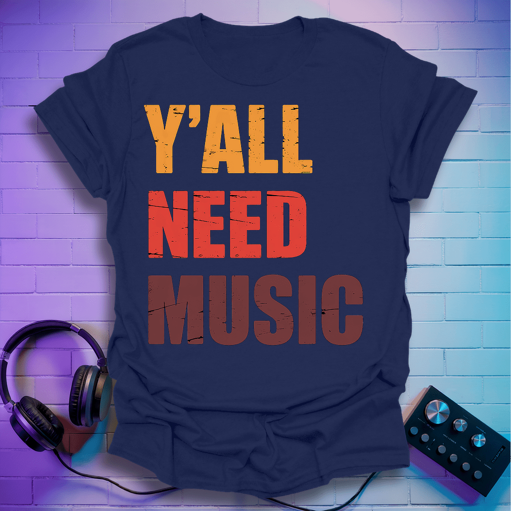 Y'all Need Music T-Shirt