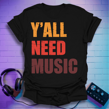 Y'all Need Music T-Shirt