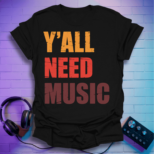 Y'all Need Music T-Shirt