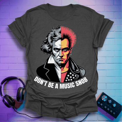 Don't Be A Music Snob T-Shirt