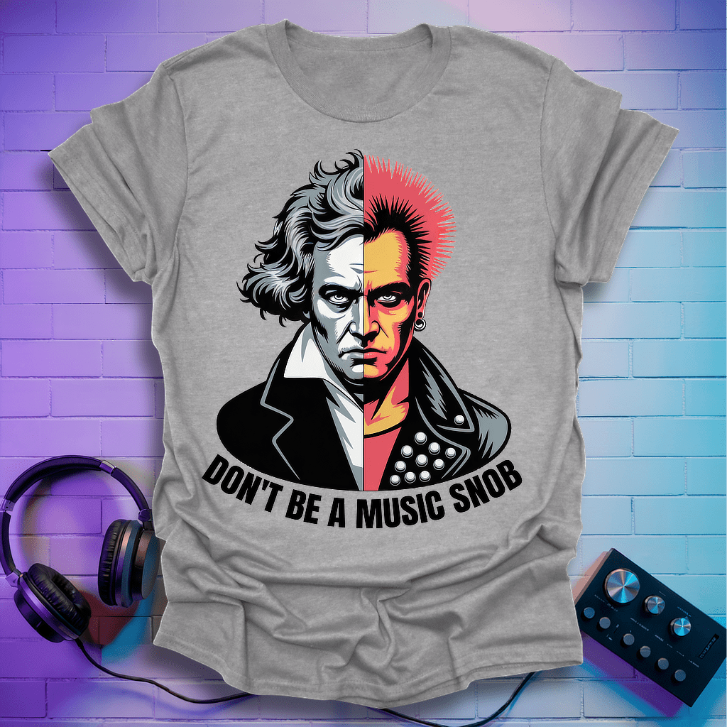 Don't Be A Music Snob T-Shirt