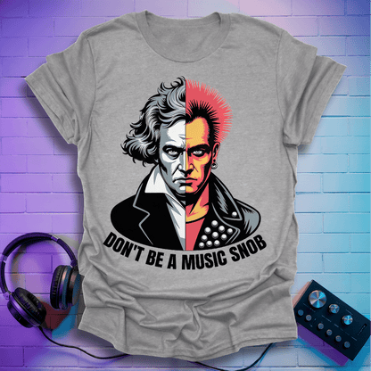 Don't Be A Music Snob T-Shirt