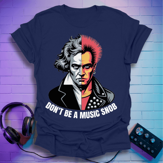 Don't Be A Music Snob T-Shirt
