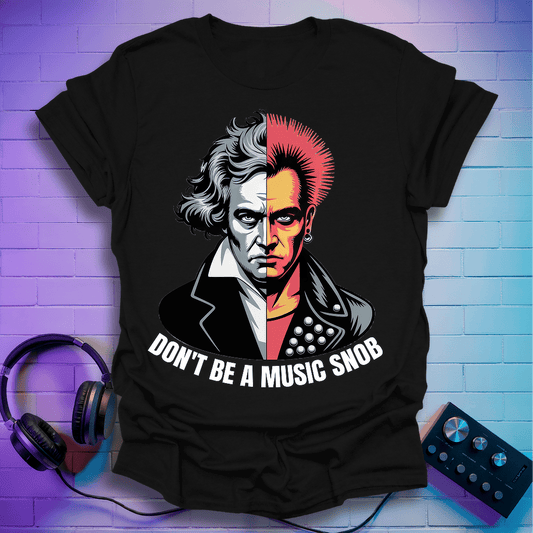Don't Be A Music Snob T-Shirt