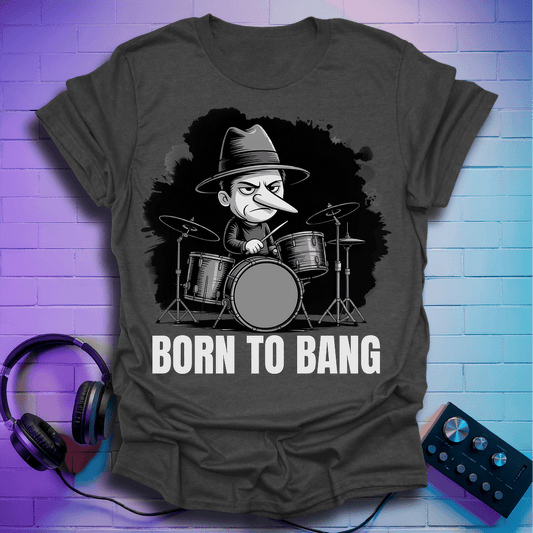 Born To Bang Drummer T-Shirt