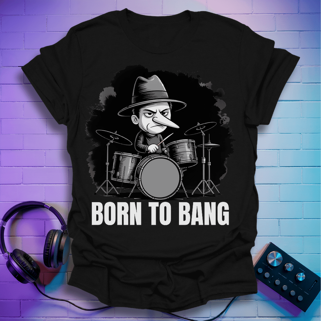 Born To Bang Drummer T-Shirt