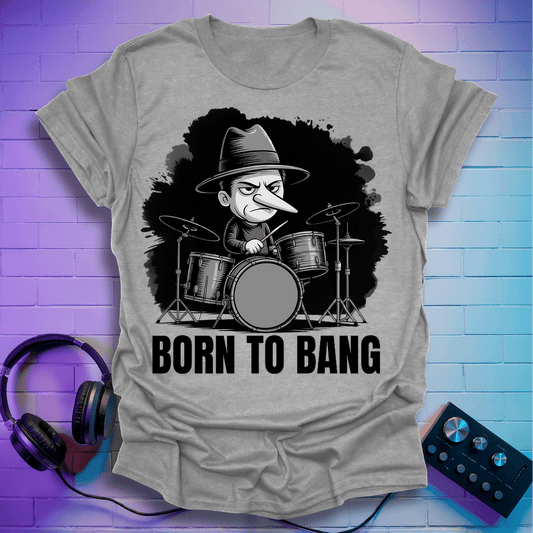 Born To Bang Drummer T-Shirt