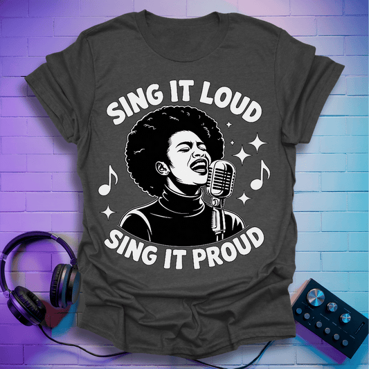 Sing It Loud Sing It Proud T-Shirt