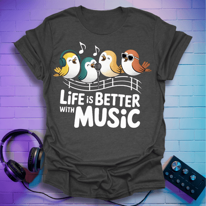 Life is Better With Music T-Shirt