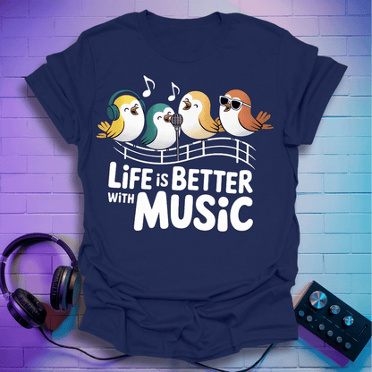 Life is Better With Music T-Shirt