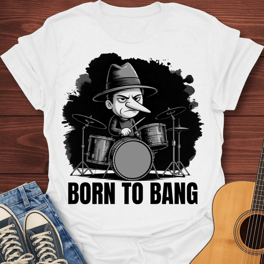 Born To Bang Drummer T-Shirt