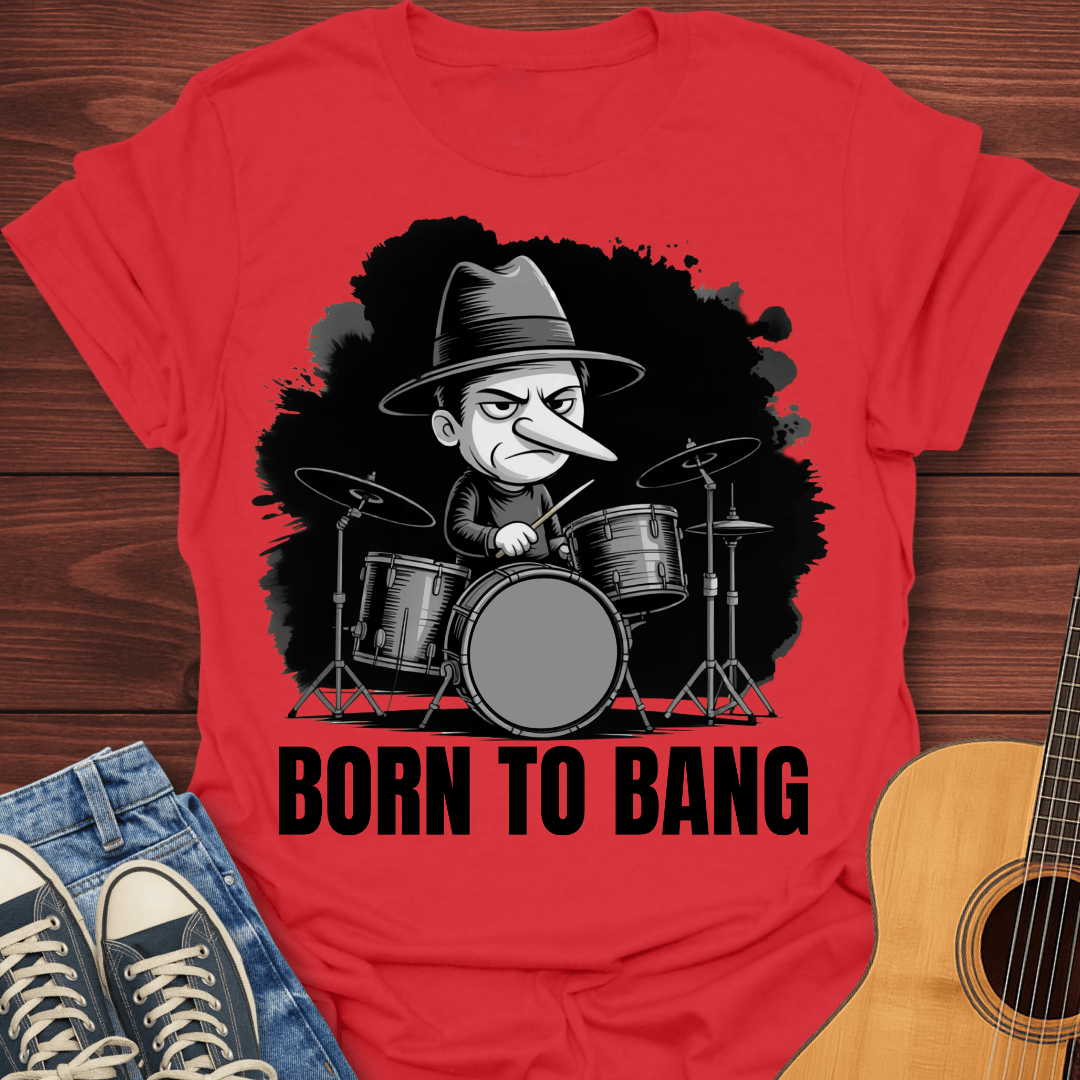 Born To Bang Drummer T-Shirt