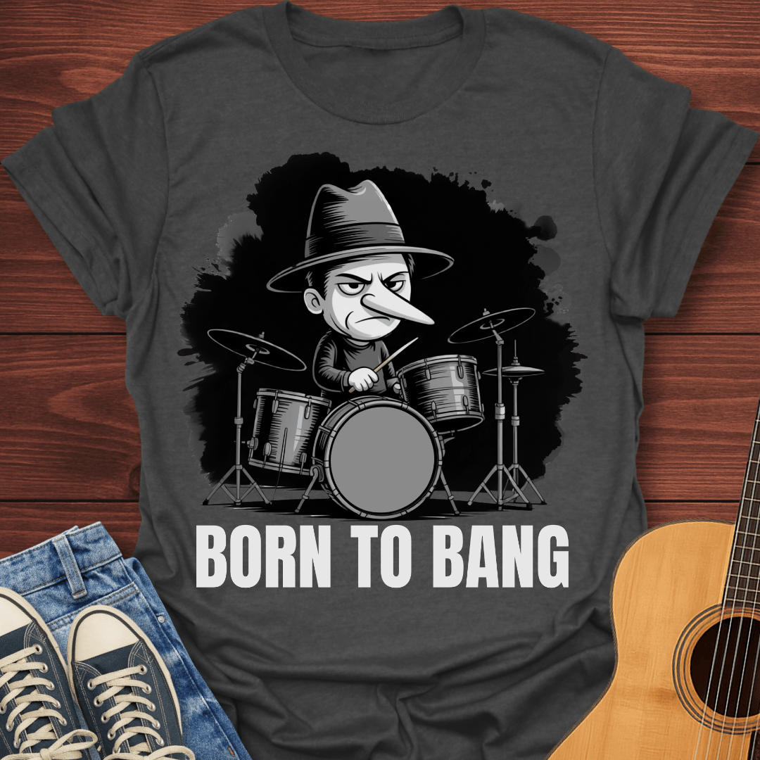 Born To Bang Drummer T-Shirt