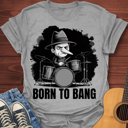 Born To Bang Drummer T-Shirt