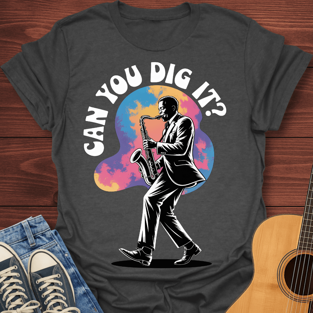 Can You Dig It - T-Shirt
