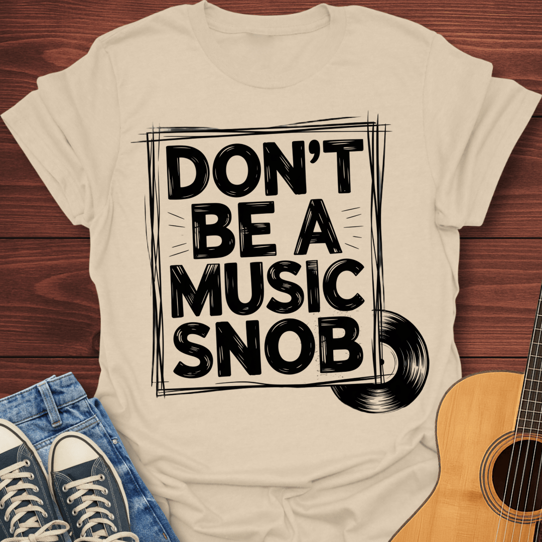 Don't be a Music Snob v2 - T-Shirt
