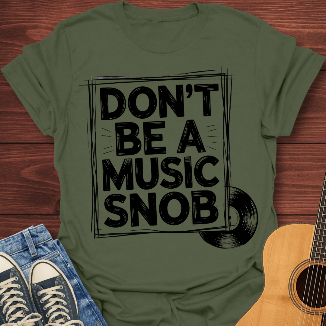Don't be a Music Snob v2 - T-Shirt