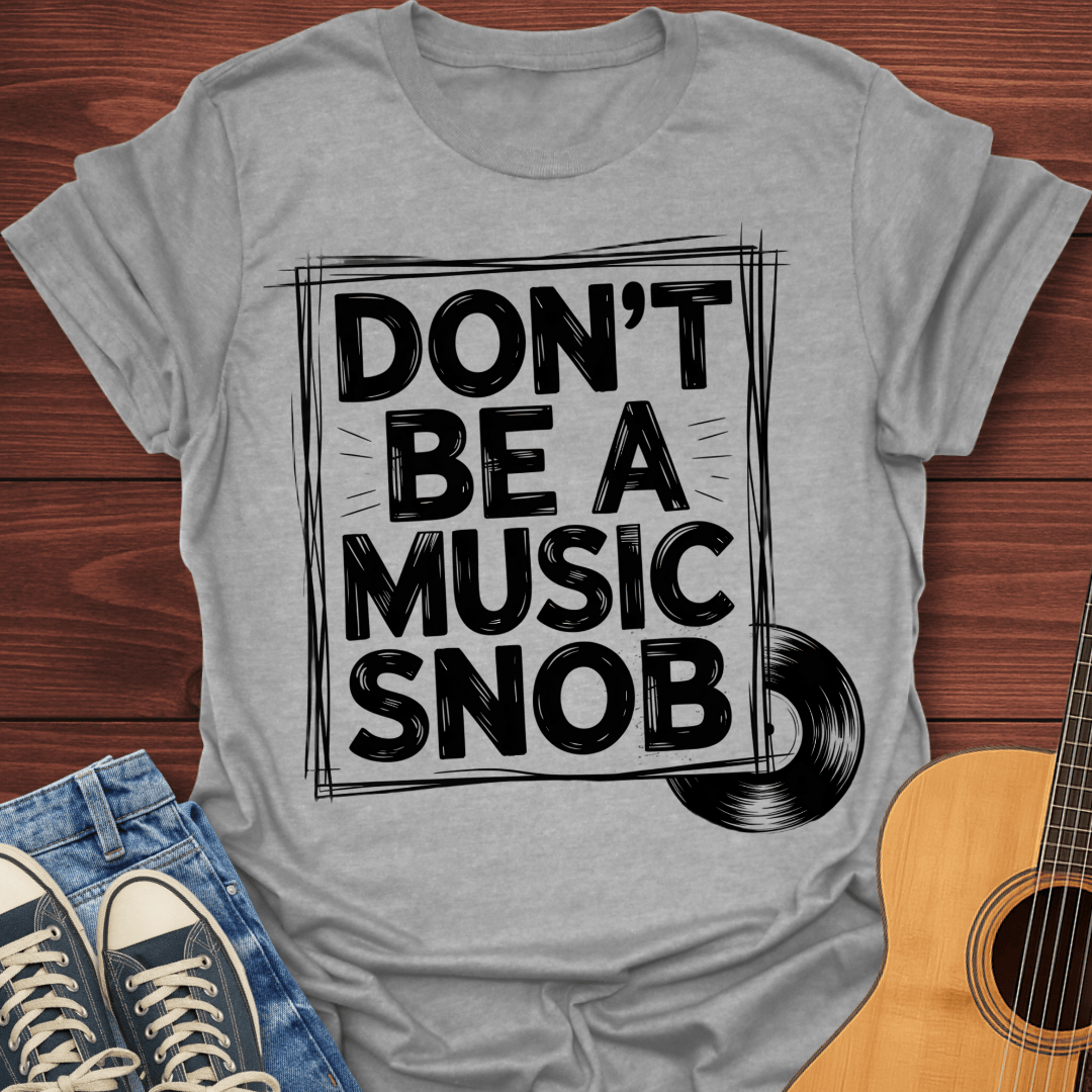 Don't be a Music Snob v2 - T-Shirt