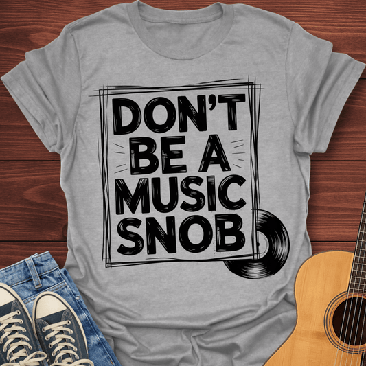 Don't be a Music Snob v2 - T-Shirt
