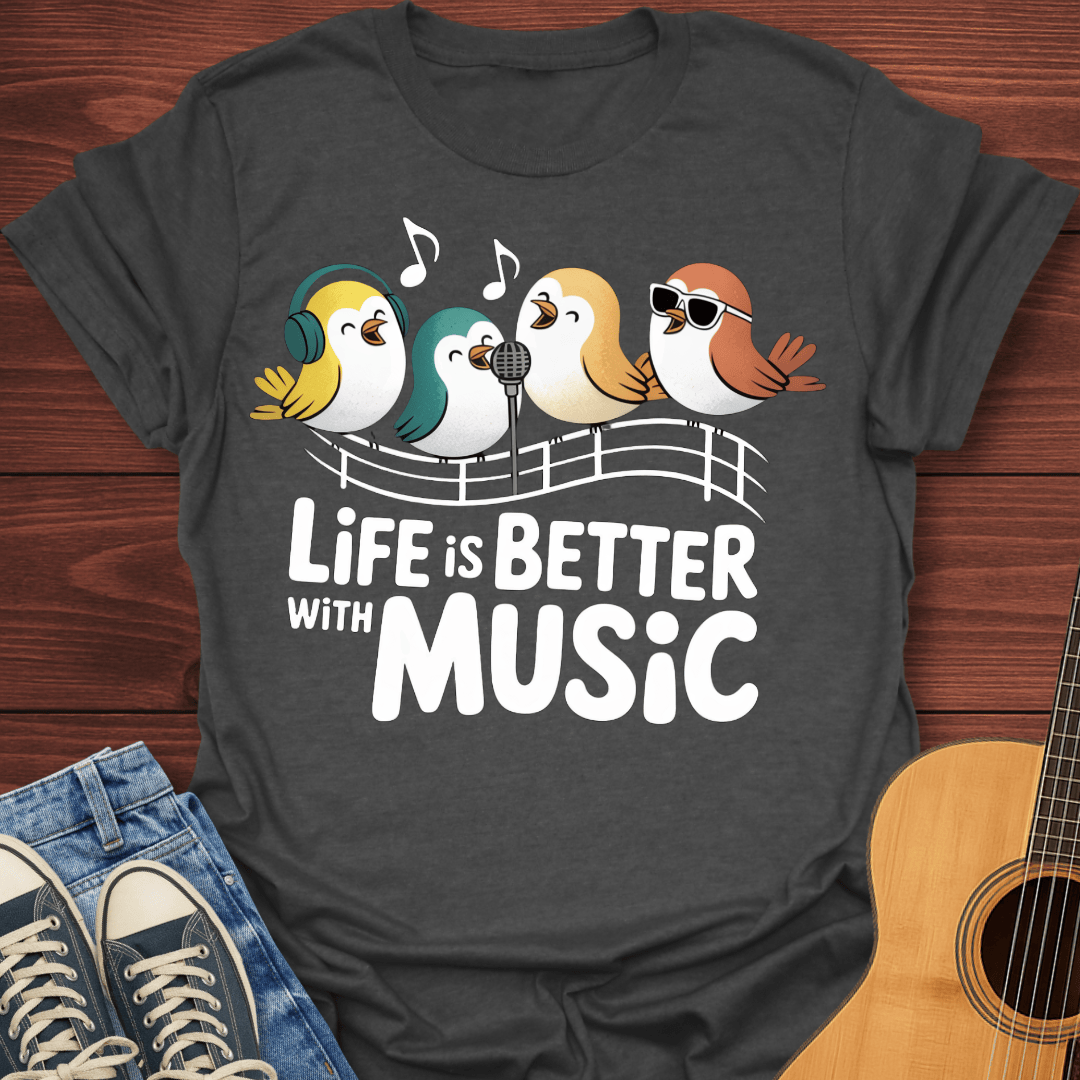 Life is Better With Music T-Shirt