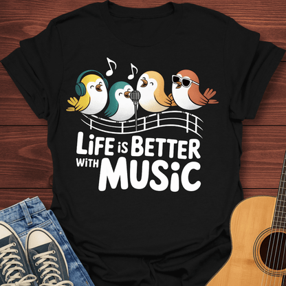Life is Better With Music T-Shirt
