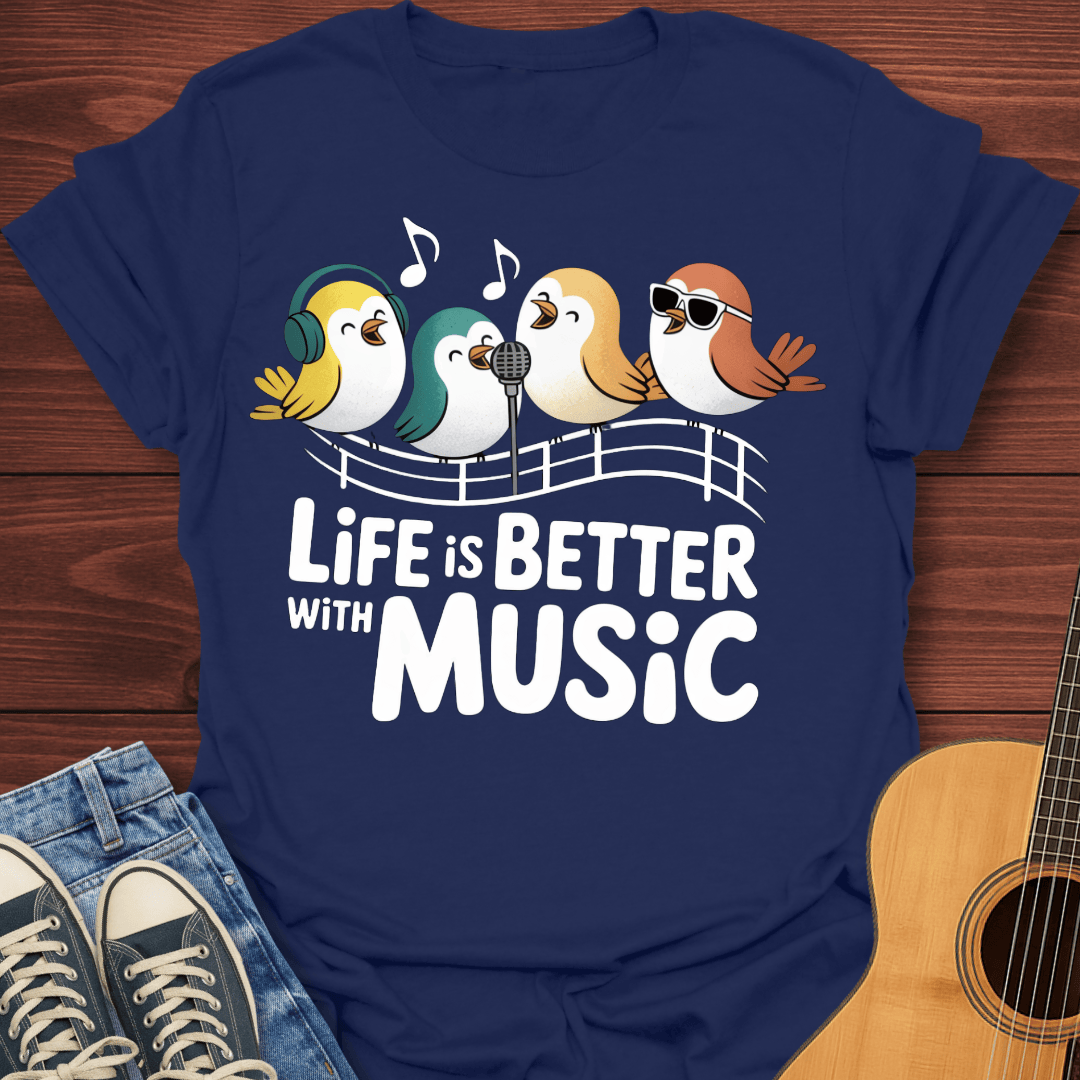 Life is Better With Music T-Shirt