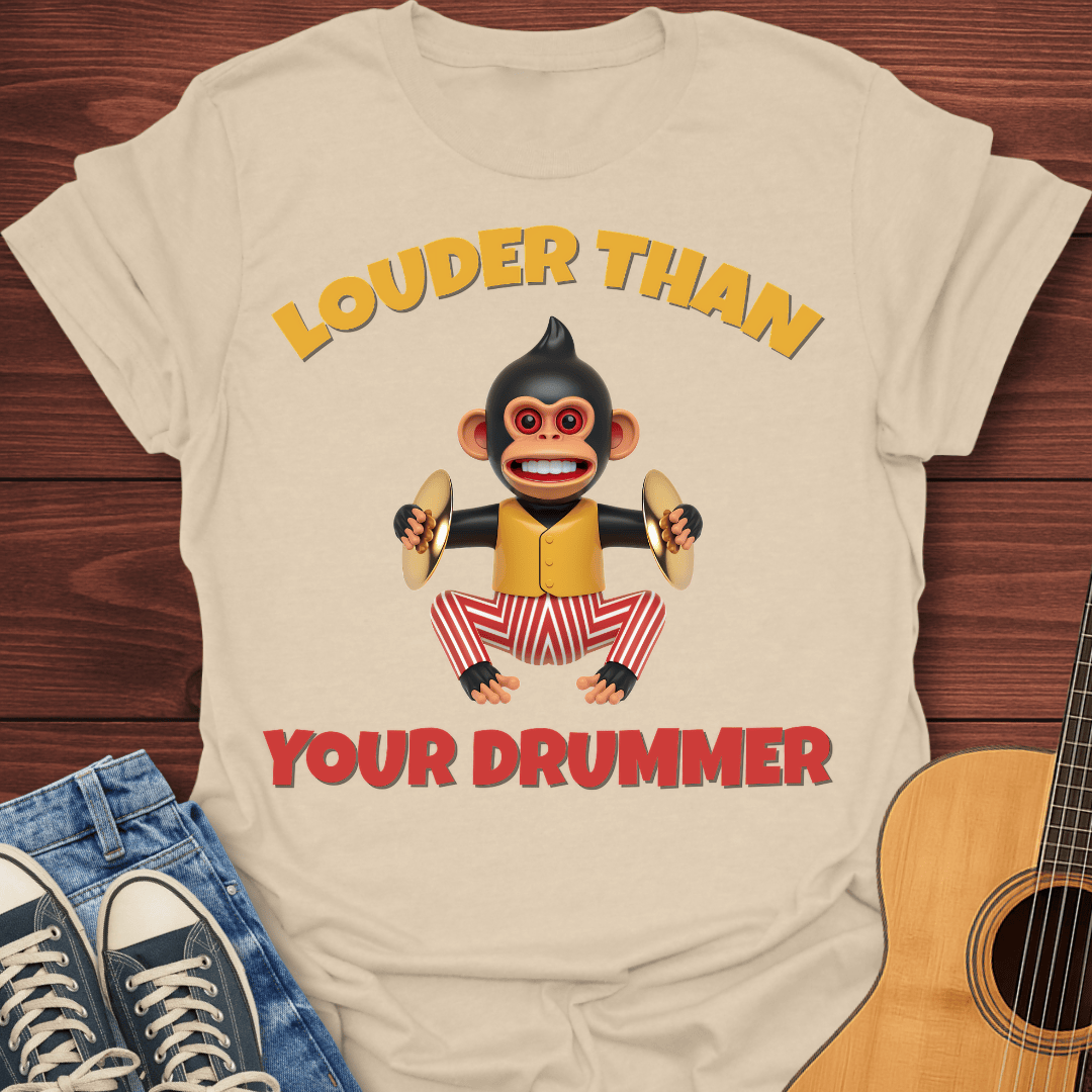 Louder Than Your Drummer T-Shirt