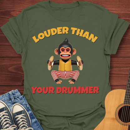 Louder Than Your Drummer T-Shirt