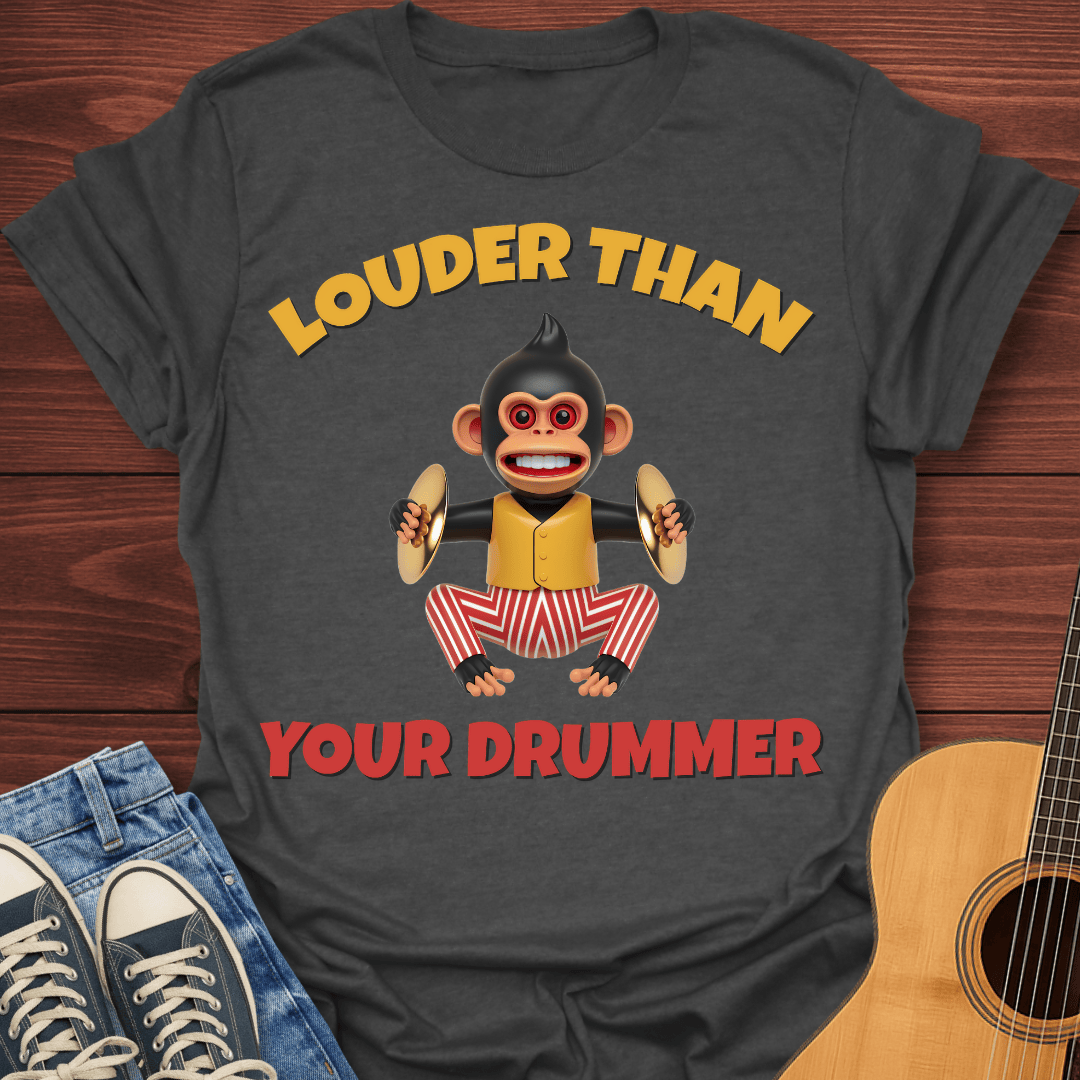 Louder Than Your Drummer T-Shirt