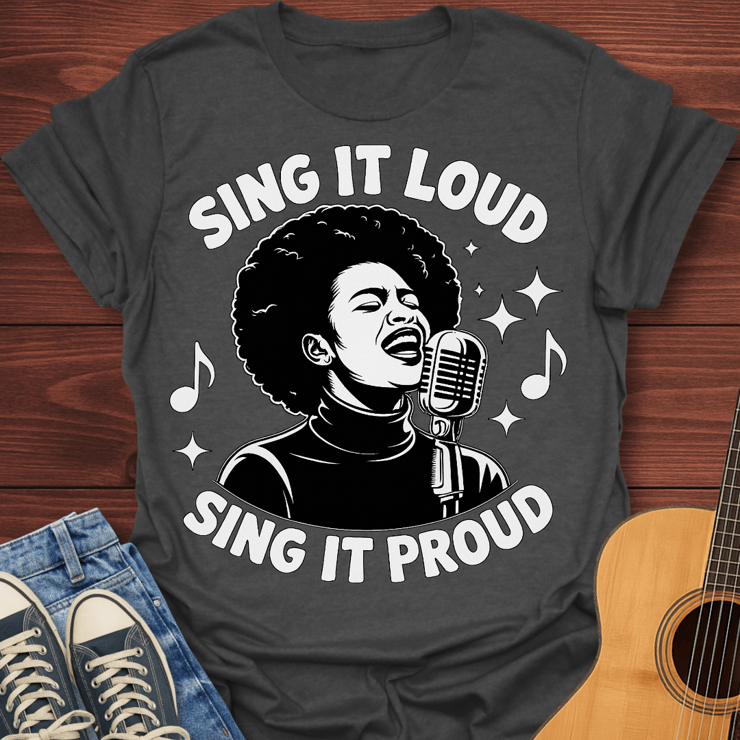 Sing It Loud Sing It Proud T-Shirt