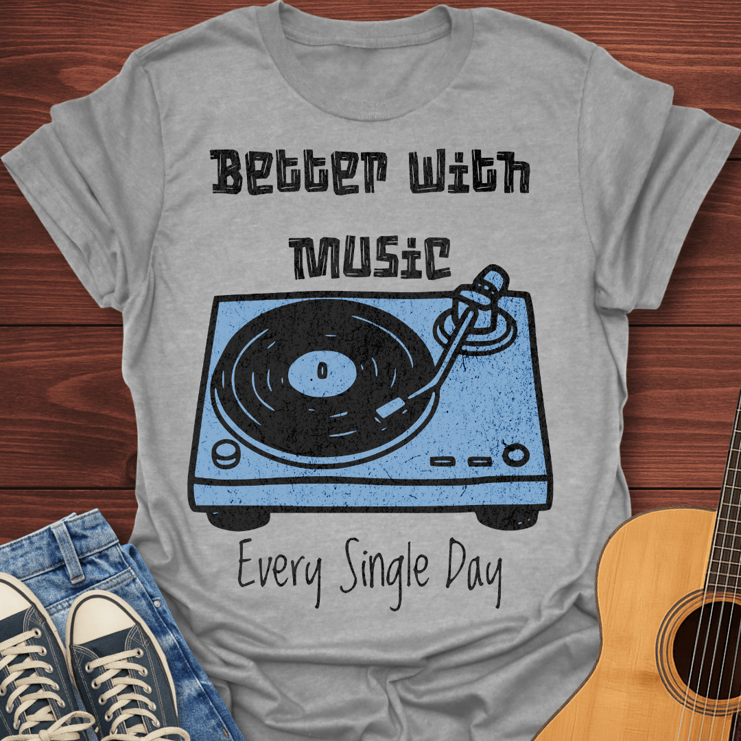 Better With Music T-Shirt