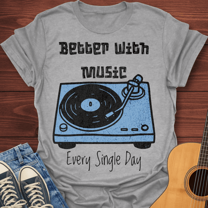 Better With Music T-Shirt