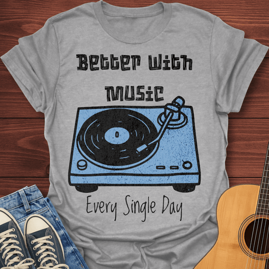 Better With Music T-Shirt
